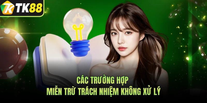 Các trường hợp miễn trừ trách nhiệm không xử lý