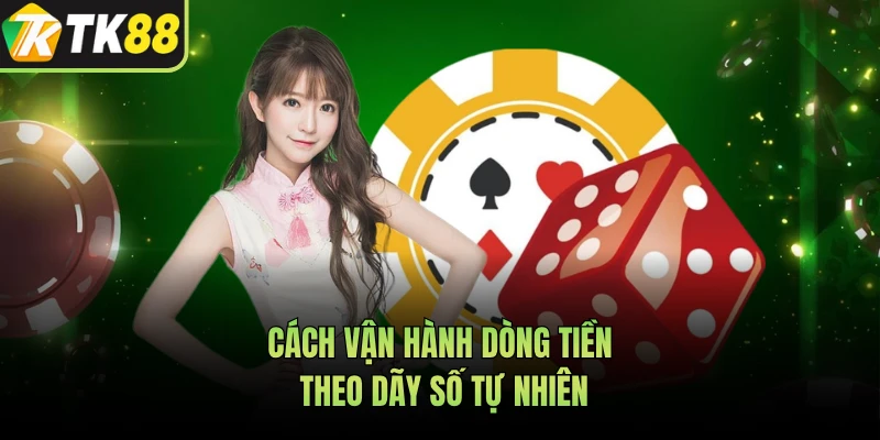 Cách vận hành dòng tiền theo dãy số tự nhiên