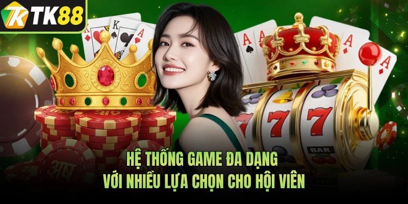 Hệ thống game đa dạng với nhiều lựa chọn cho hội viên