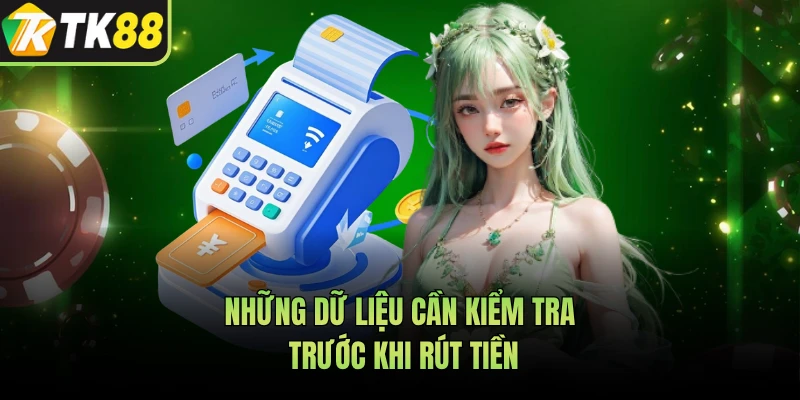 Những dữ liệu cần kiểm tra trước khi rút tiền 