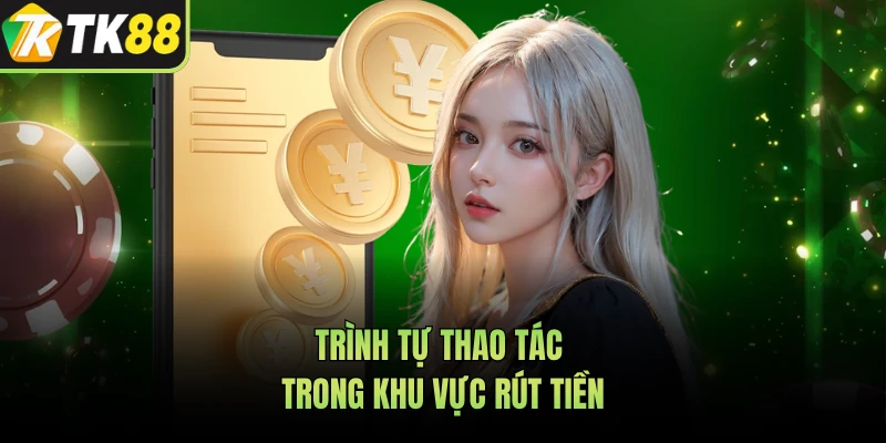 Trình tự thao tác trong khu vực rút tiền 